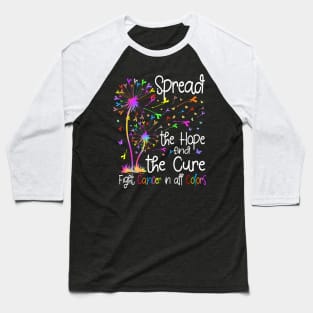 Fight Cancer In All And Every Color Ribbons Dandelion Flower Baseball T-Shirt